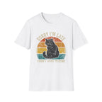 Sorry I'm Late, I Didn't Want To Come T-Shirt