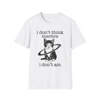 I Don't Think Therfore I Don't Am T-Shirt