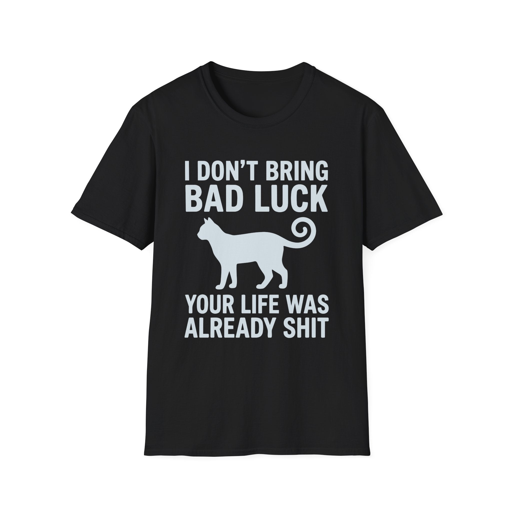 I Don't Bring Bad Luck T-Shirt