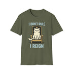 I Don't Rule I Reign T-Shirt