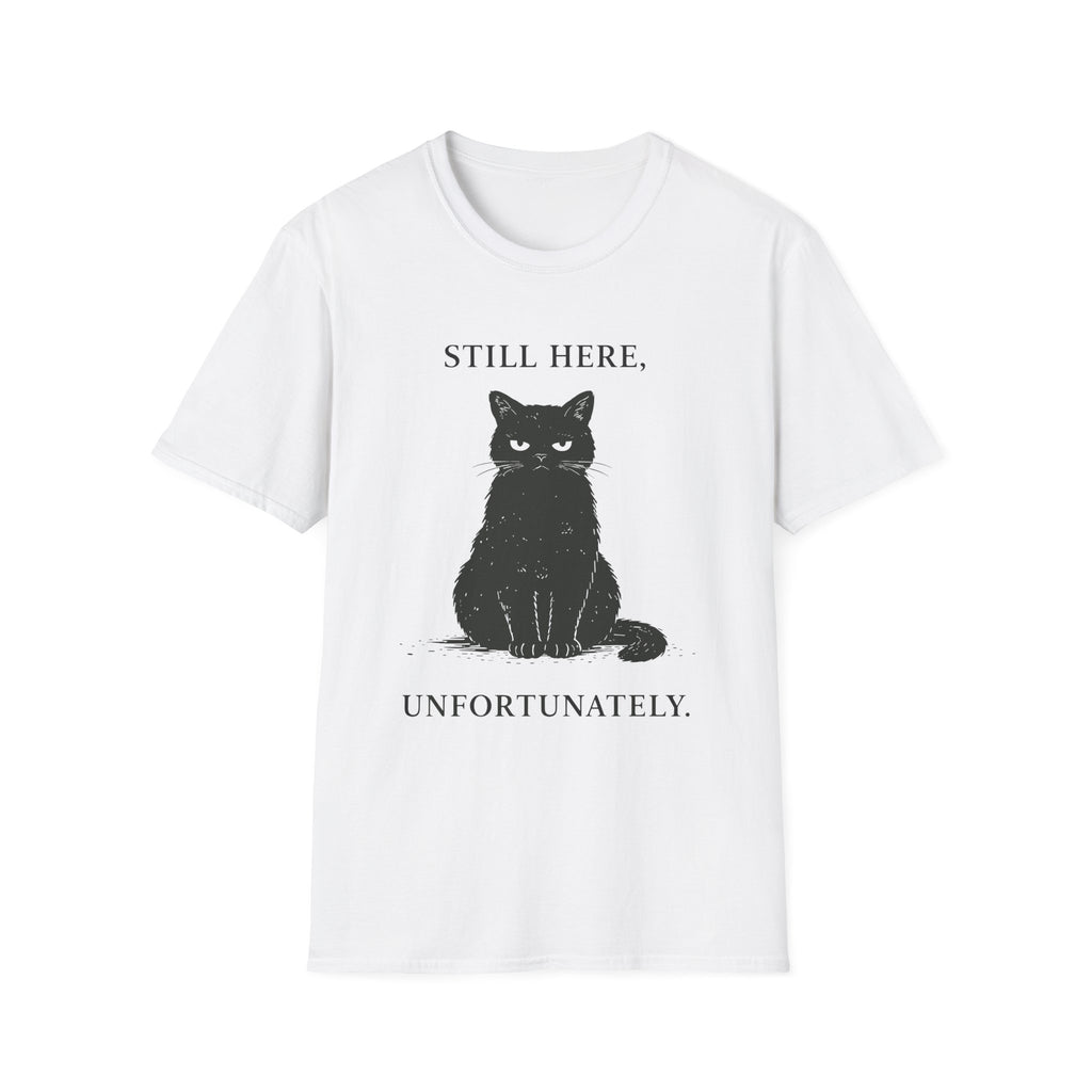 Still Here, Unfortunately T-Shirt