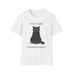 Still Here, Unfortunately T-Shirt