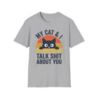My Cat & I Talk Shit About You T-Shirt