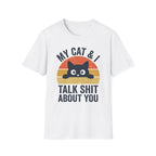 My Cat & I Talk Shit About You T-Shirt