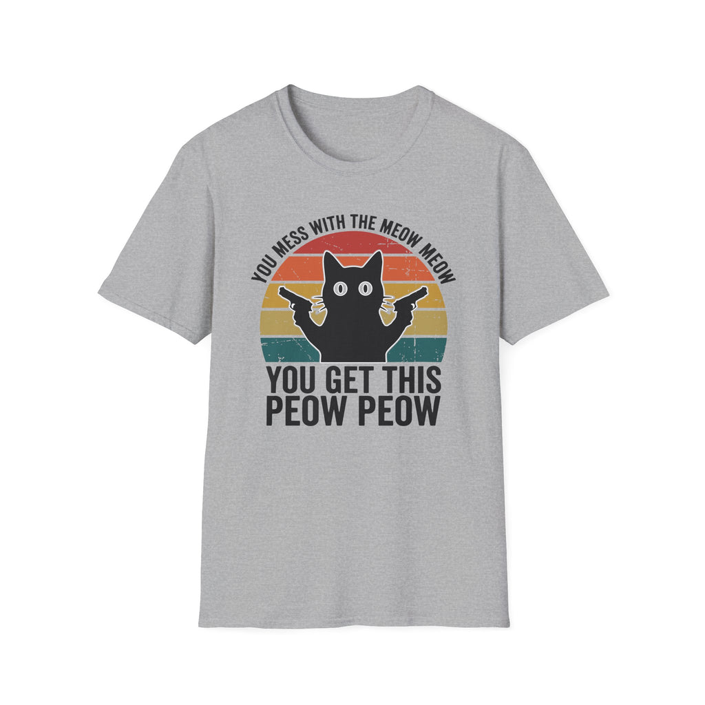 You Mess With THe Meow Meow You Get This Peow Peow T-Shirt
