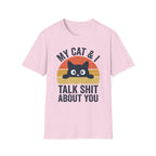 My Cat & I Talk Shit About You T-Shirt