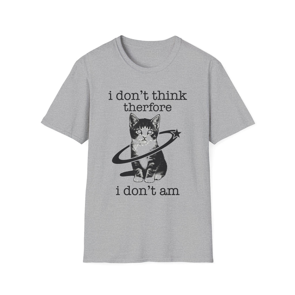 I Don't Think Therfore I Don't Am T-Shirt