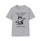 I Don't Think Therfore I Don't Am T-Shirt
