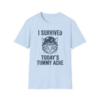I Survived Today's Tummy Ache T-Shirt