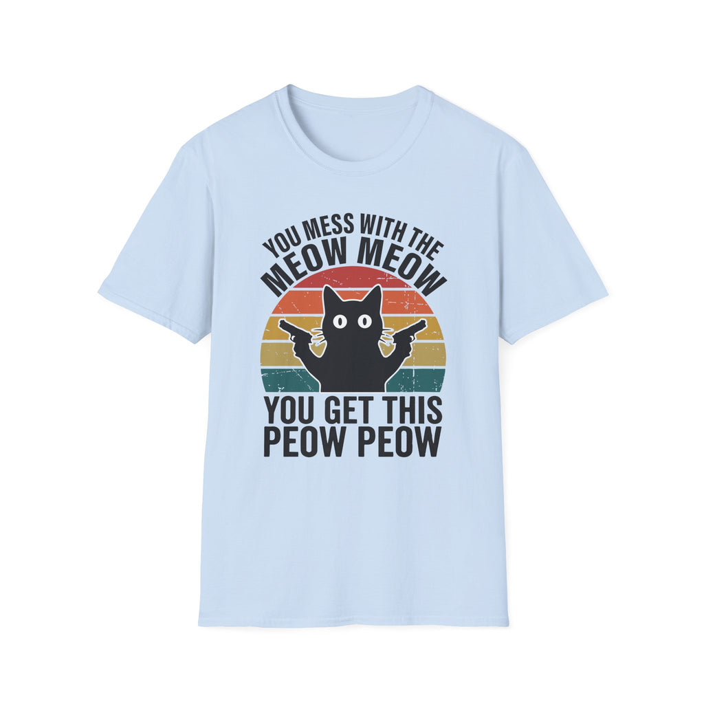 You Mess With THe Meow Meow You Get This Peow Peow T-Shirt
