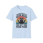 You Mess With THe Meow Meow You Get This Peow Peow T-Shirt