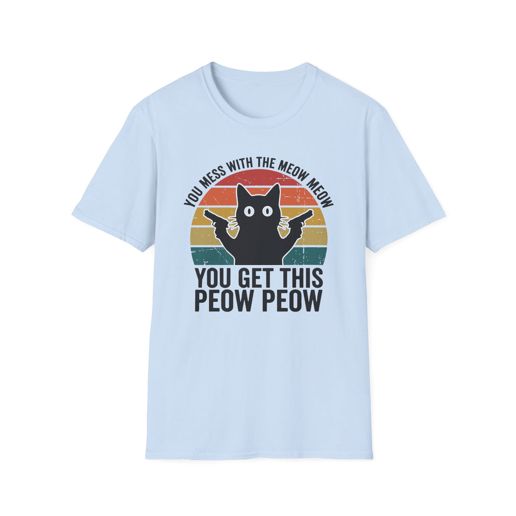 You Mess With THe Meow Meow You Get This Peow Peow T-Shirt