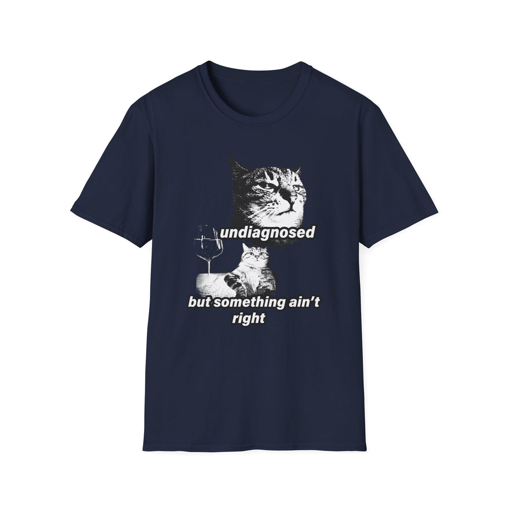 Undiagnosed But Something Ain't Right T-Shirt