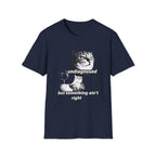 Undiagnosed But Something Ain't Right T-Shirt