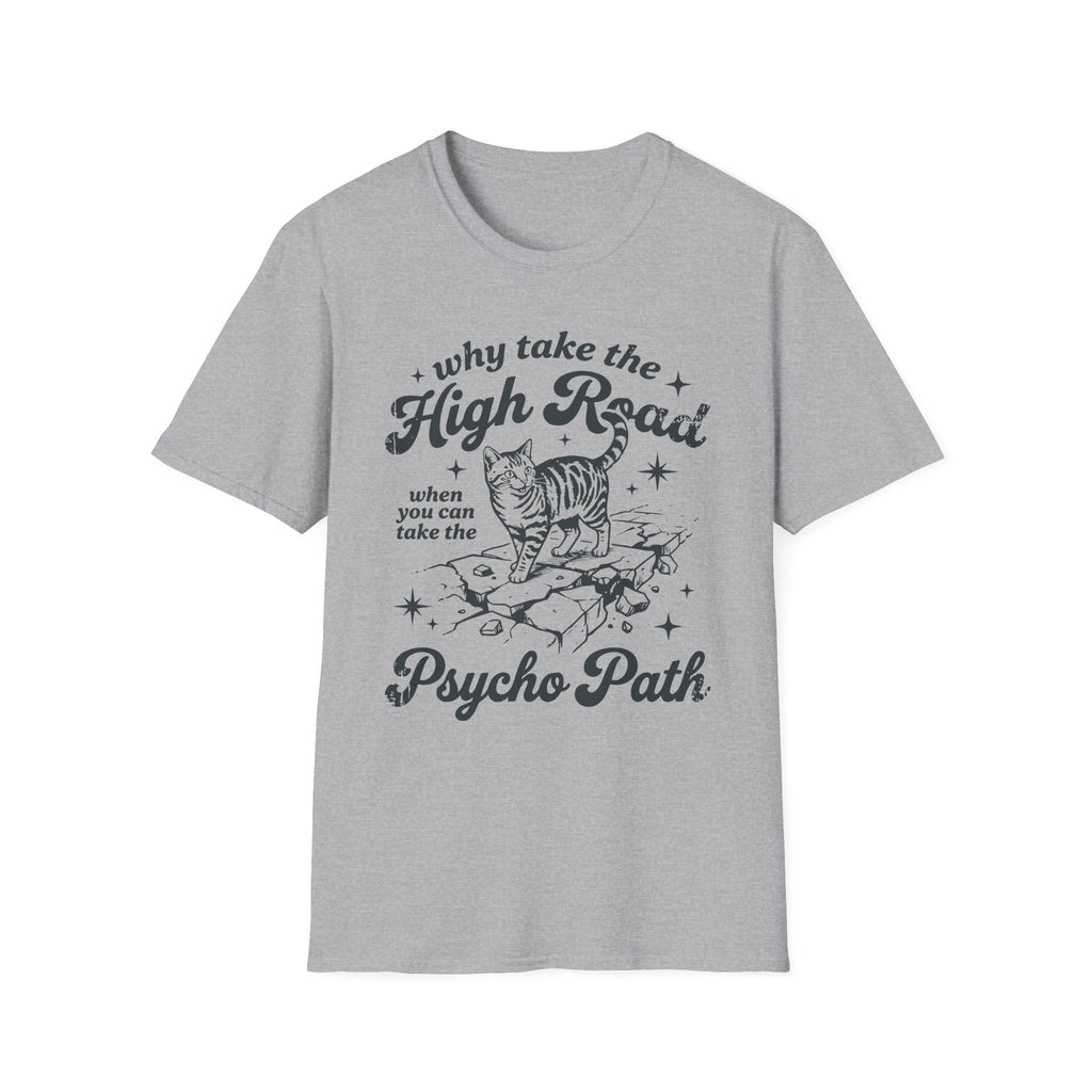 Why Take The High Road..Psycho Path T-Shirt