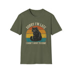 Sorry I'm Late, I Didn't Want To Come T-Shirt