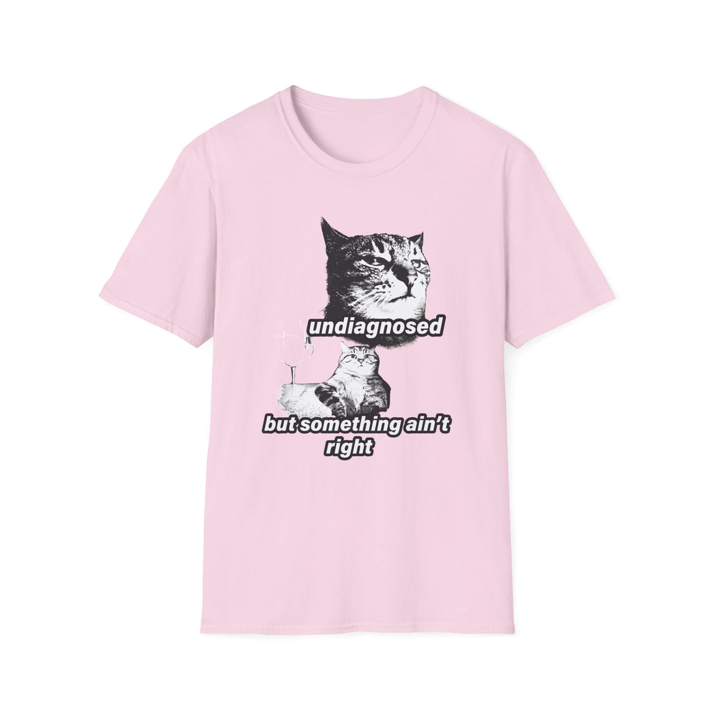 Undiagnosed But Something Ain't Right T-Shirt
