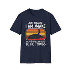 Just Because I'm Awake Doesn't Mean I'm Ready To Do Things T-Shirt