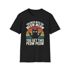 You Mess With THe Meow Meow You Get This Peow Peow T-Shirt