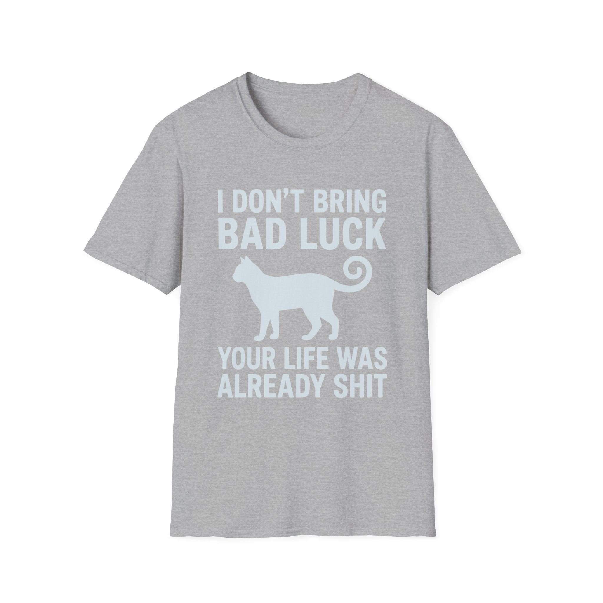 I Don't Bring Bad Luck T-Shirt