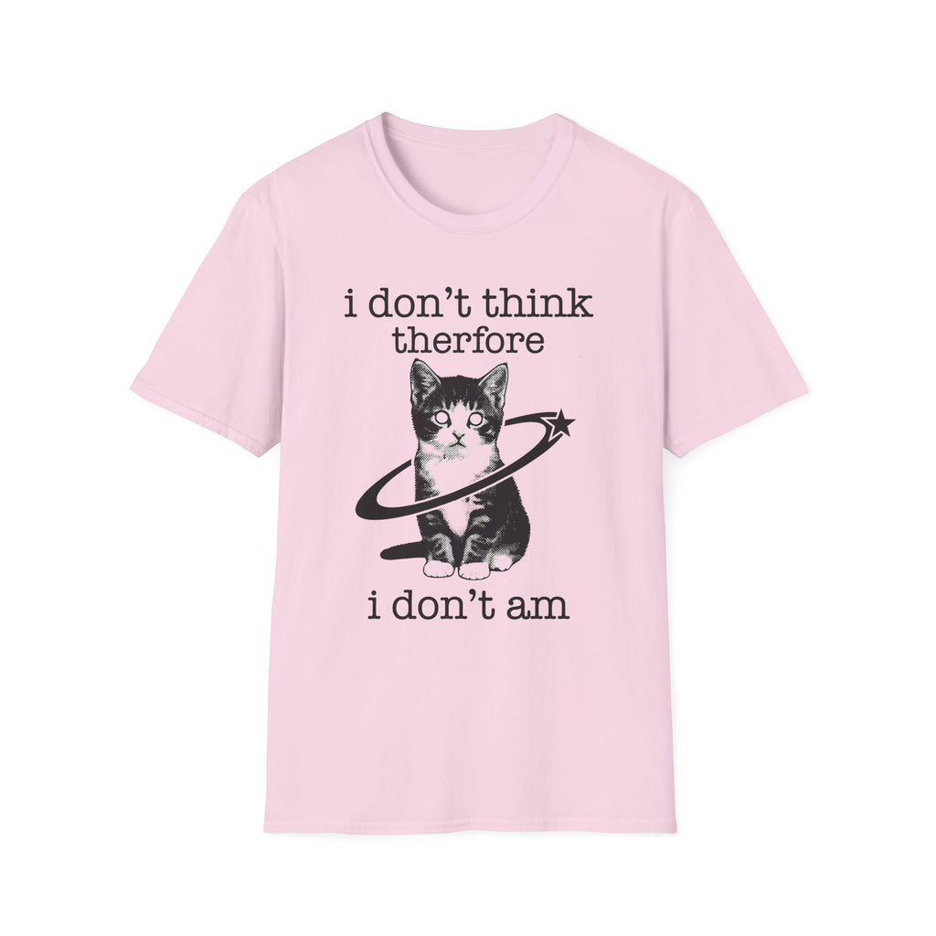 I Don't Think Therfore I Don't Am T-Shirt