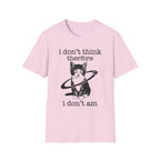 I Don't Think Therfore I Don't Am T-Shirt