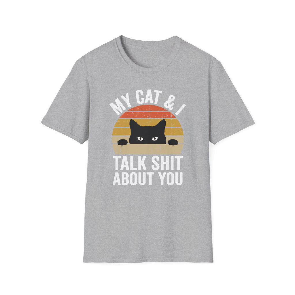 My Cat & I Talk Shit About You T-Shirt