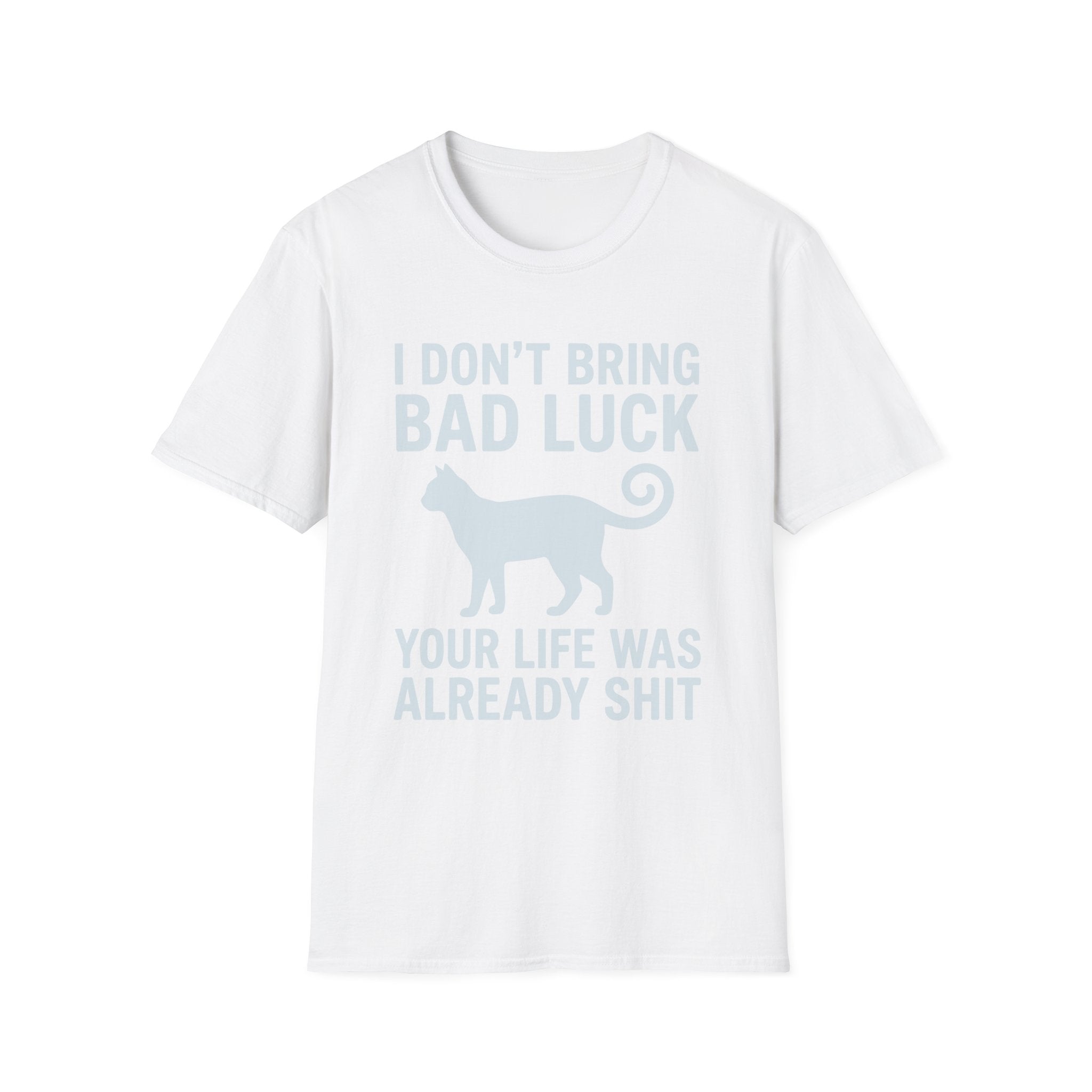 I Don't Bring Bad Luck T-Shirt