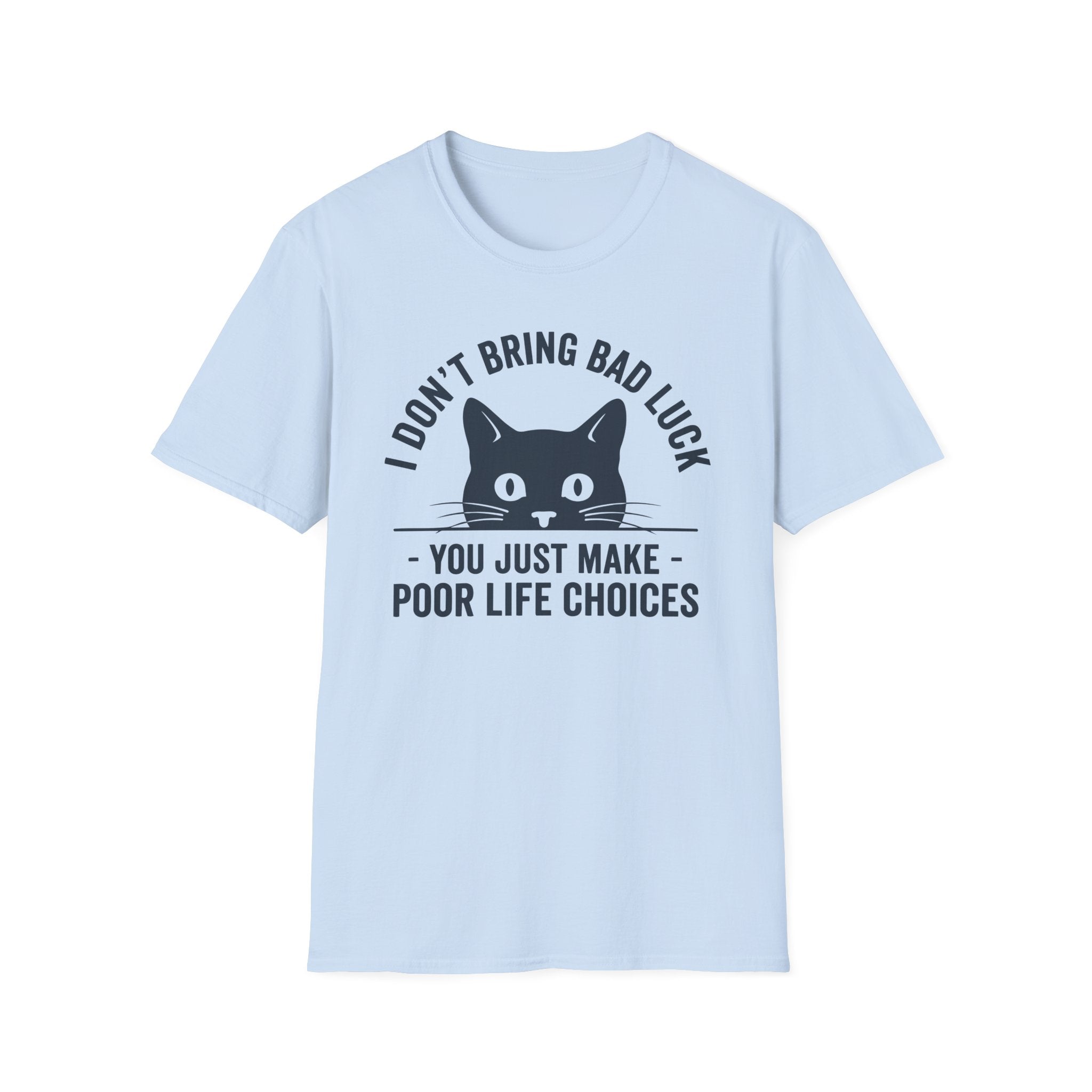 I Don't Bring Bad Luck T-Shirt