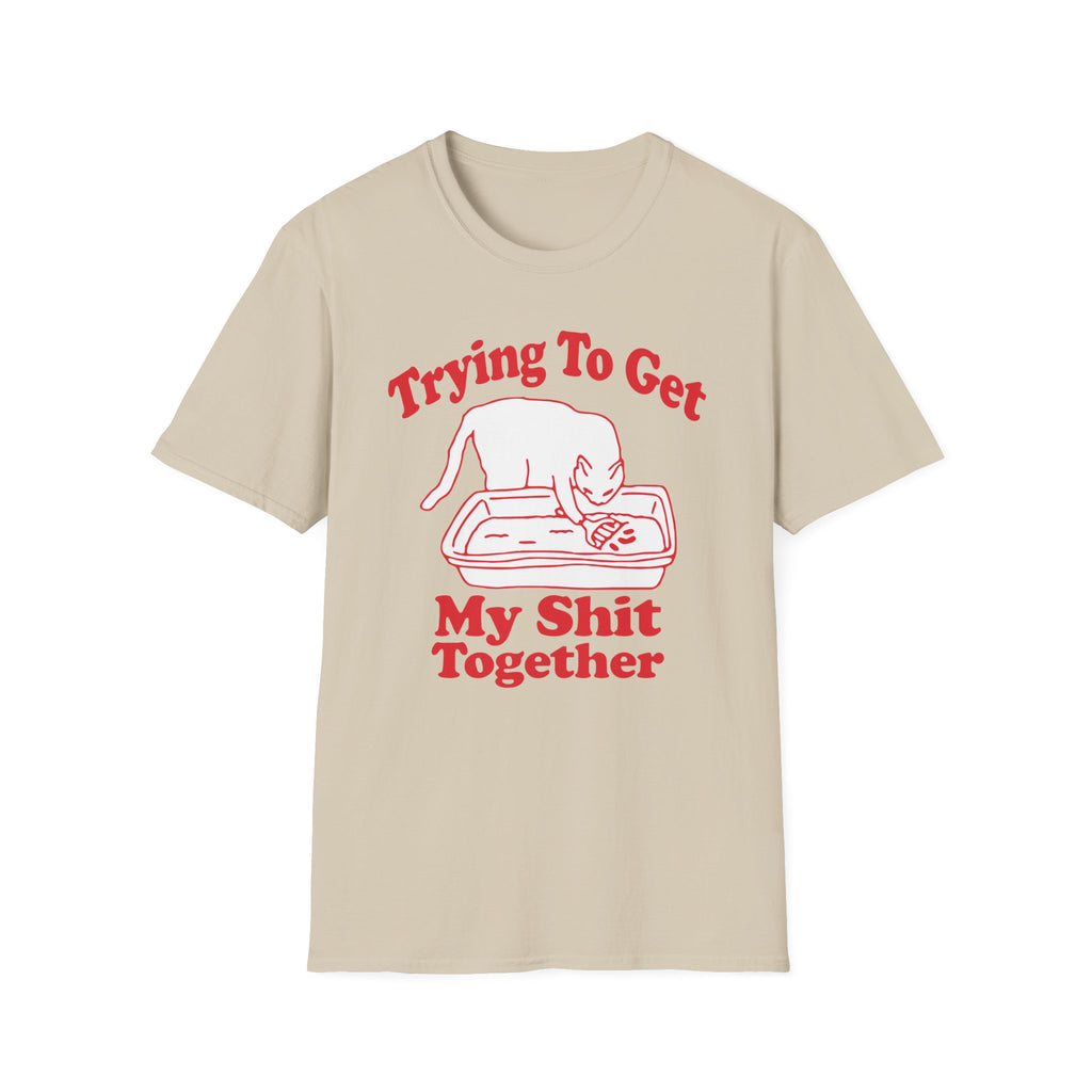 Trying To Get My Shit Together T-Shirt