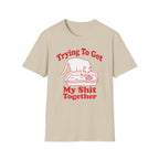 Trying To Get My Shit Together T-Shirt