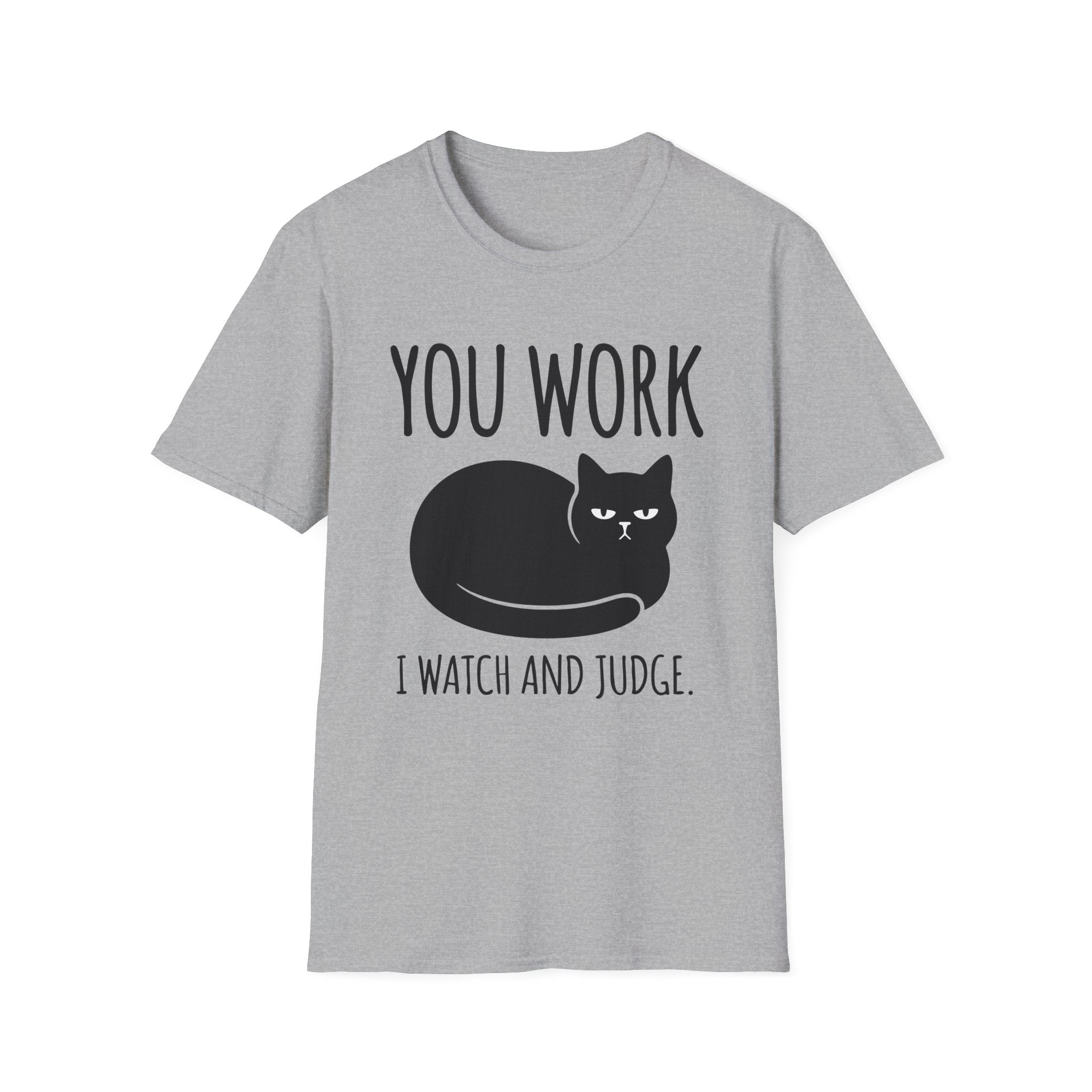You Work I watch And Judge T-Shirt
