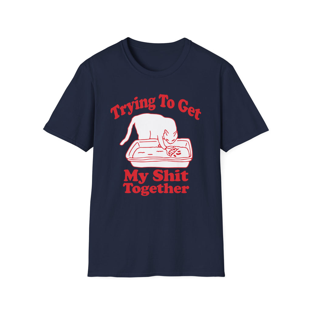 Trying To Get My Shit Together T-Shirt