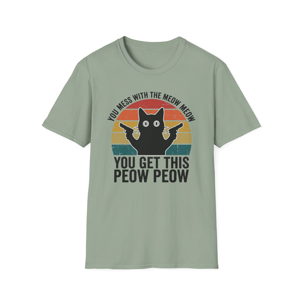 You Mess With THe Meow Meow You Get This Peow Peow T-Shirt