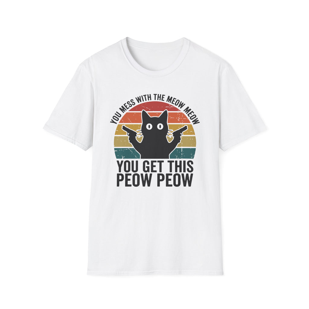 You Mess With THe Meow Meow You Get This Peow Peow T-Shirt