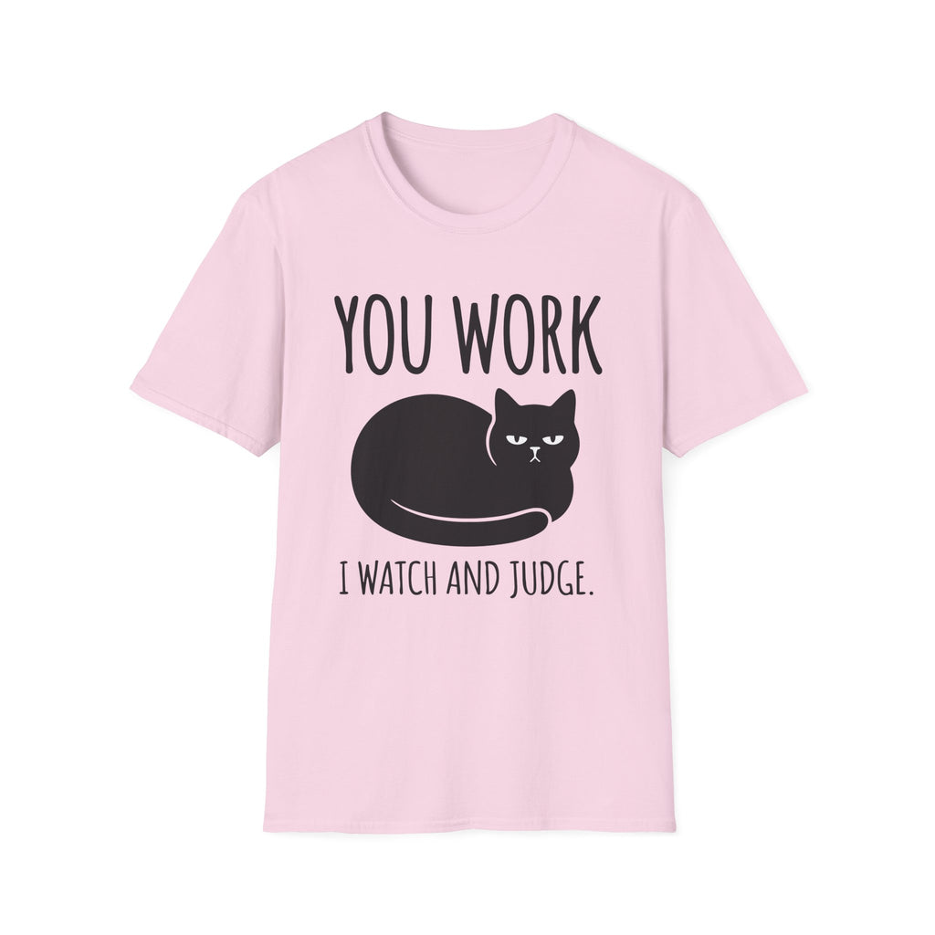 You Work I watch And Judge T-Shirt