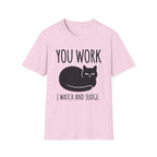You Work I watch And Judge T-Shirt
