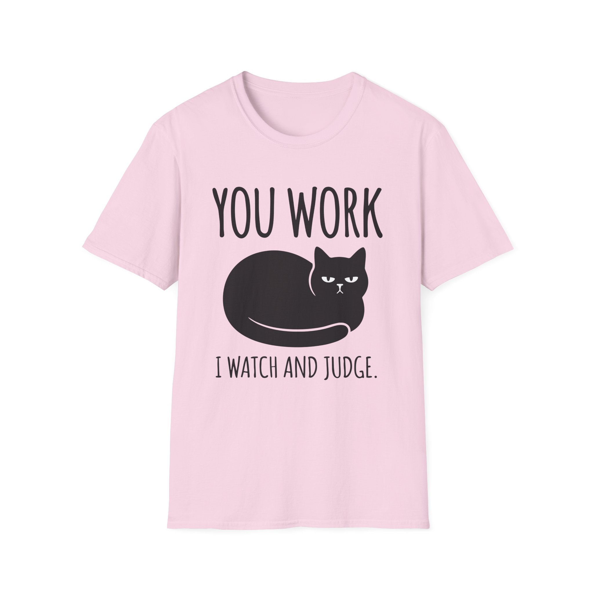 You Work I watch And Judge T-Shirt