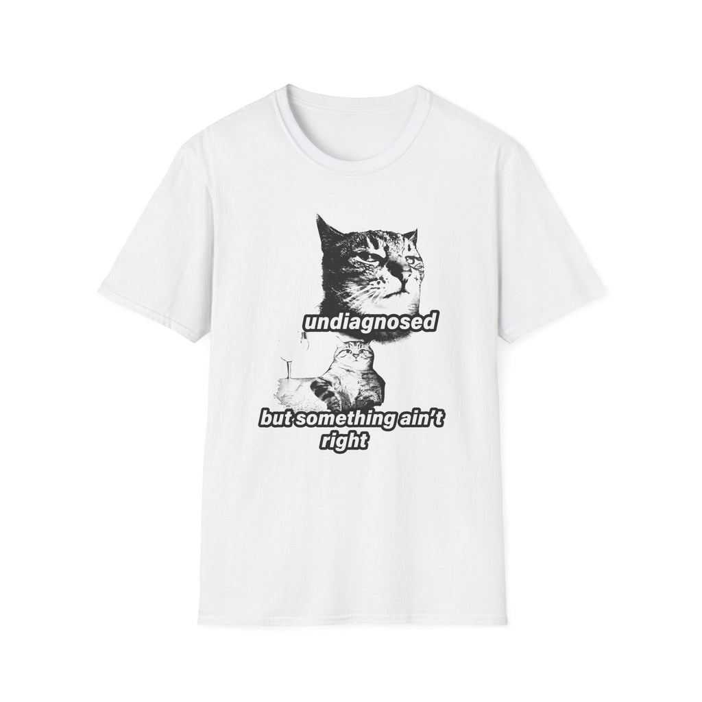 Undiagnosed But Something Ain't Right T-Shirt