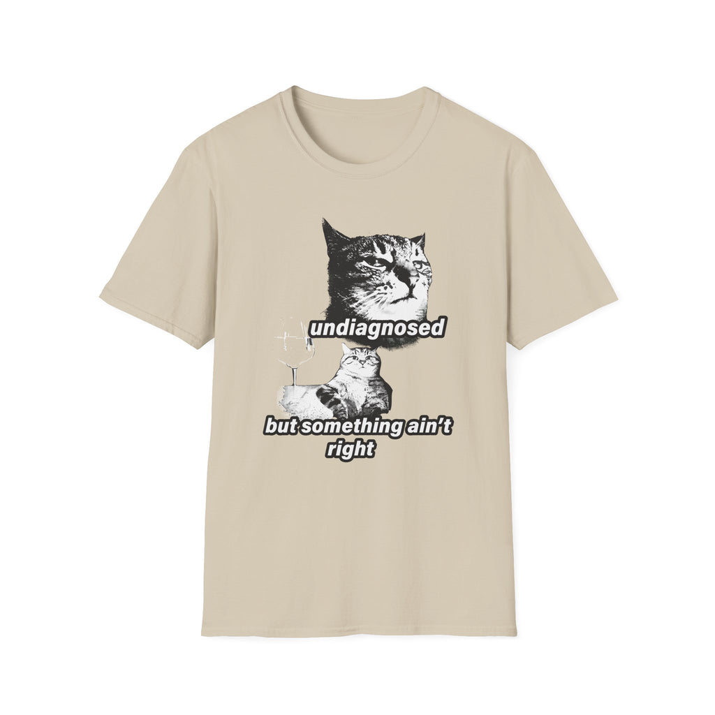 Undiagnosed But Something Ain't Right T-Shirt