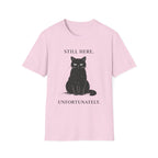 Still Here, Unfortunately T-Shirt