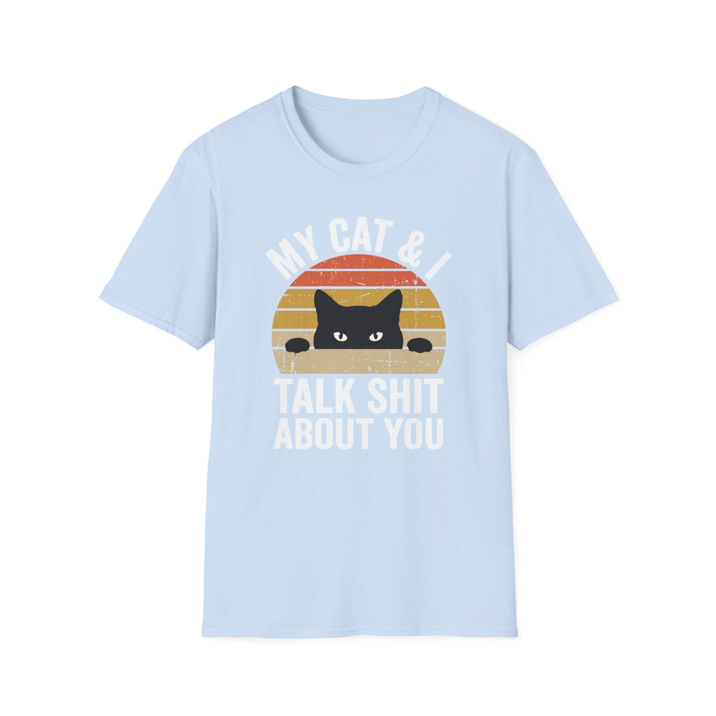My Cat & I Talk Shit About You T-Shirt