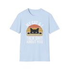 My Cat & I Talk Shit About You T-Shirt