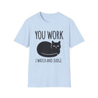 You Work I watch And Judge T-Shirt