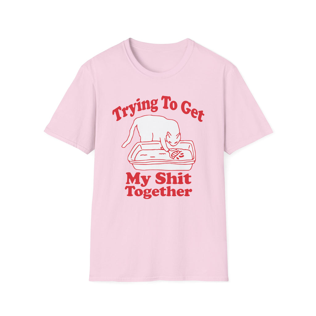 Trying To Get My Shit Together T-Shirt