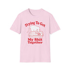Trying To Get My Shit Together T-Shirt