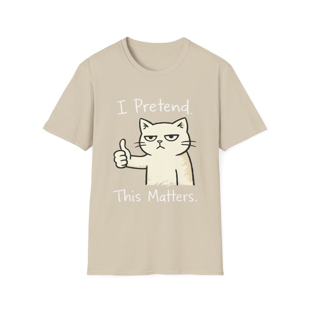 I Pretend This Matters T-Shirt