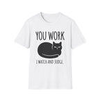 You Work I watch And Judge T-Shirt