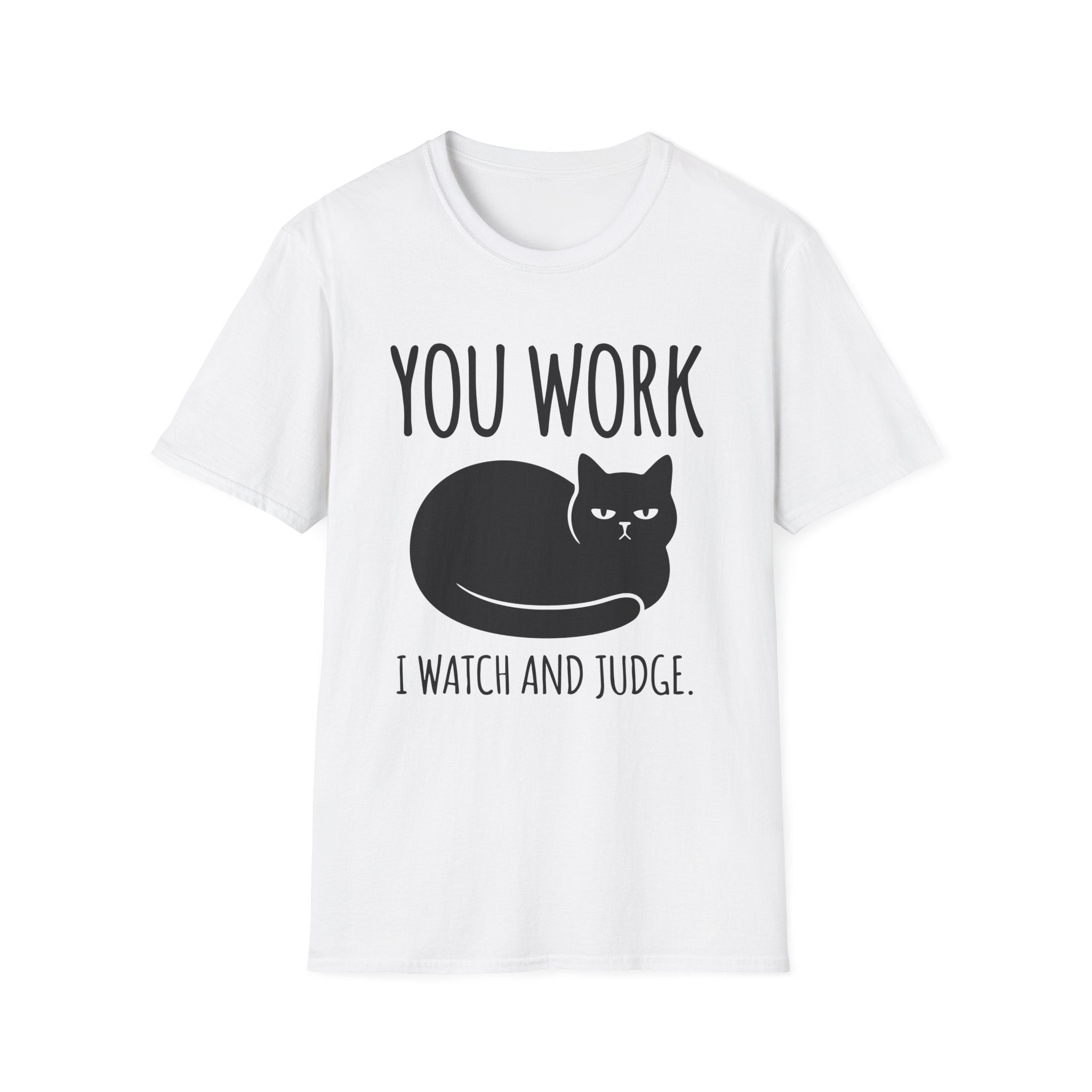 You Work I watch And Judge T-Shirt
